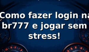🚀 Como fazer login na br777 e jogar sem stress!