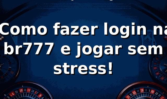 🚀 Como fazer login na br777 e jogar sem stress!